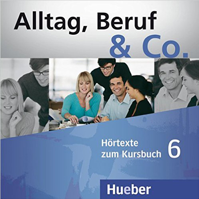 Alltag, Beruf & Co. 6: 2 Audio-CDs zum Kursbuch