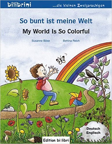So bunt ist meine Welt: My World Is So Colorful (หนังสือสำหรับเด็ก เยอรมัน - อังกฤษ)